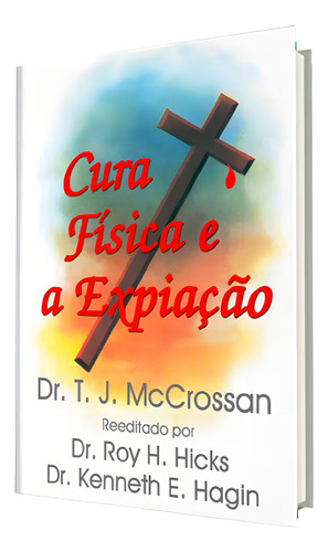 Cura Fisica E A Expiaçao, De Dr. T. J. Mccrossan. Editorial Gr4ça, Capa Mole Em Português, 2006