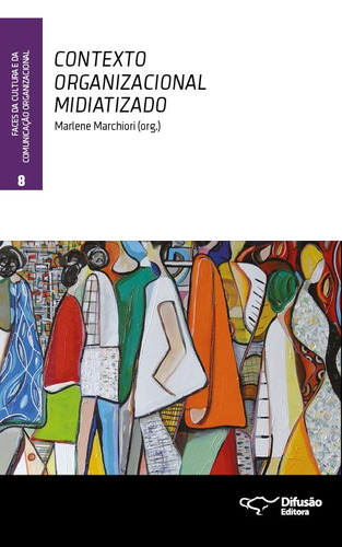 Contexto organizacional midiatizado, de  Marchiori, Marlene. Série Faces da cultura e da comunicação organizacional Difusão Editora Ltda.,SERVICO NACIONAL DE APRENDIZAGEM COMERCIAL - SENAC ARRJ,Difusão Editora, capa mole em português, 2014