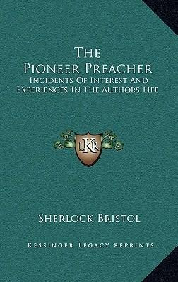 Libro The Pioneer Preacher : Incidents Of Interest And Ex...