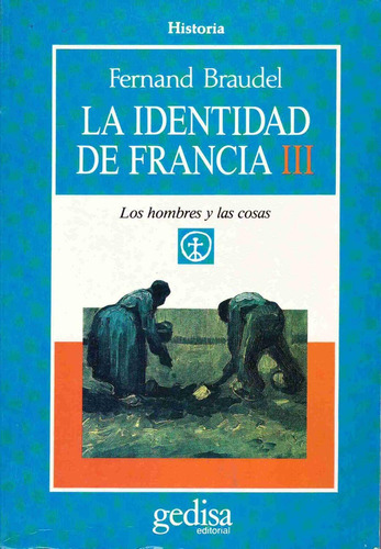 La identidad de Francia vol. III: Los hombres y las cosas, de Braudel, Fernand. Serie Cla- de-ma Editorial Gedisa en español, 1993