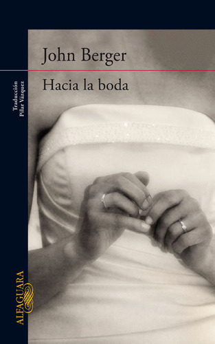 Hacia La Boda, De Berger, John. Editorial Alfaguara, Tapa Blanda En Español