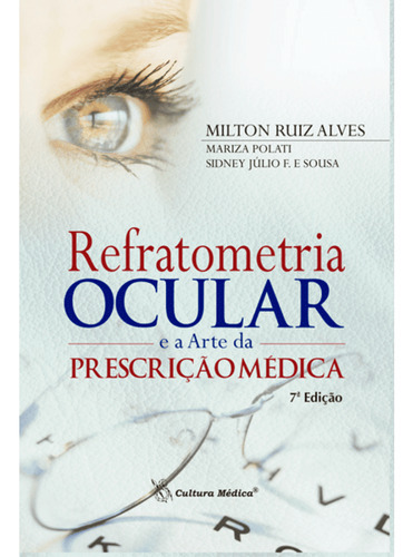 Livro Refratometria Ocular e a Arte da Prescrição Médica, 7ª Edição 2023, de Milton Ruiz Alves. Editora Grupo Gen, capa mole, edição 7 em português, 2023