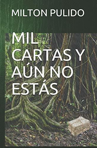 Mil Cartas Y Aun No Estas, De Milton Andersson Pulido., Vol. N/a. Editorial Independently Published, Tapa Blanda En Español, 2012
