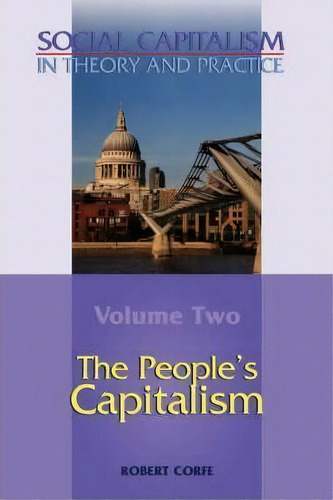 Social Capitalism In Theory And Practice: People's Capitalism V. Ii, De Robert Corfe. Editorial Arena Books, Tapa Blanda En Inglés