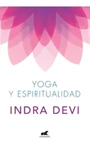 Comprar Yoga Y Espiritualidad. Sai Yoga, De Devi, Indra. Editorial Vergara, Tapa Blanda En Español, 2016