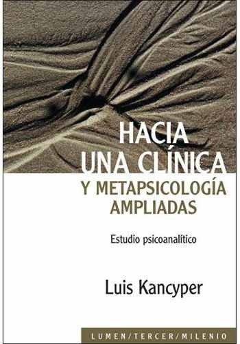Hacia Una Clínica Y Metapsicología Ampliadas, De Kancyper, Luis. Editorial Lumen, Tapa Blanda, Edición 1 En Español