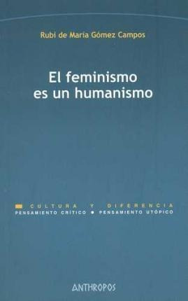 Imagen 1 de 4 de El Feminismo Es Un Humanismo - Rubi De Maria Gomez Campos