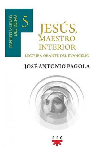 Libro: Jesús, Maestro Interior 5. Pagola Elorza, Jose Antoni