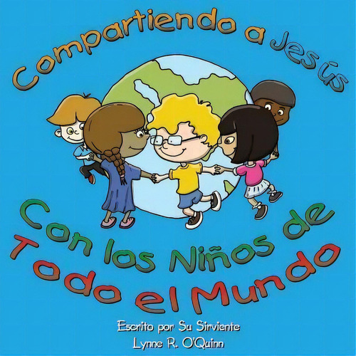 Compartiendo A Jes S Con Los Ni Os Alrededor Del Mundo, De Lynne Robertson O'quinn. Editorial Createspace Independent Publishing Platform, Tapa Blanda En Inglés