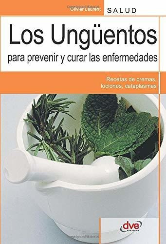 Los Unguentos Para Prevenir Y Curar Las Enfermedades, De Laurent, Olivier. Editorial De Vecchi Ediciones, Tapa Blanda En Español, 2016