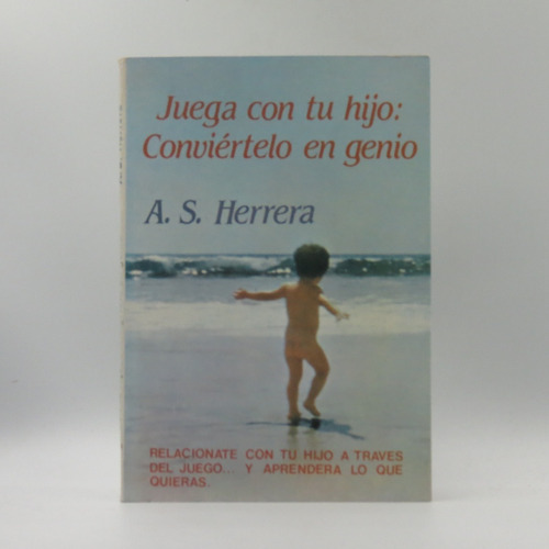 Juega Con Tu Hijo: Conviértelo En Un Genio A. S. Herrera