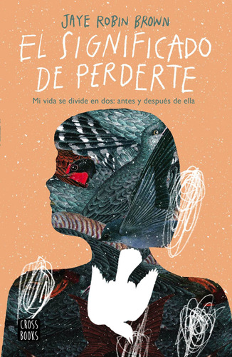 El significado de perderte, de Robin Brown, Jaye. Serie Crossbooks Editorial Destino Infantil & Juvenil México, tapa blanda en español, 2021