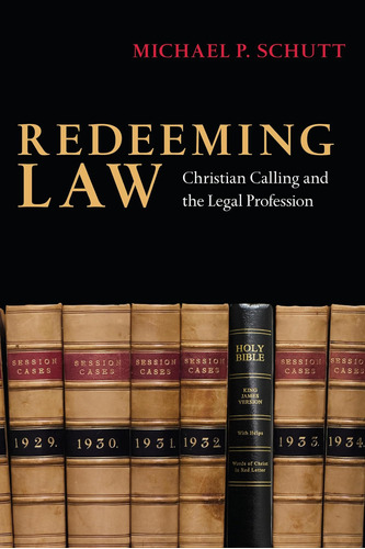 Libro: Redeeming Law: Christian Calling And The Legal Profes