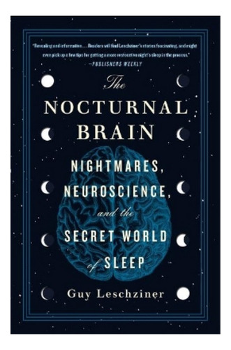 The Nocturnal Brain - Nightmares, Neuroscience, And Th. Eb01