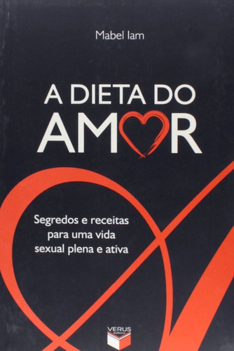 A dieta do amor: segredos e receitas para uma vida sexual plena e ativa: Segredos e receitas para uma vida sexual plena e ativa, de Iam, Mabel. Verus Editora Ltda., capa mole em português, 2009