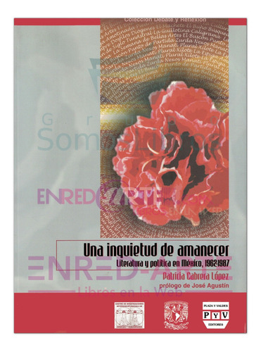 Una Inquietud De Amanecer, Literatura Y Política En México, 