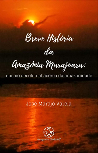 Imagem 1 de 1 de Livros - Breve História Da Amazônia Marajoara
