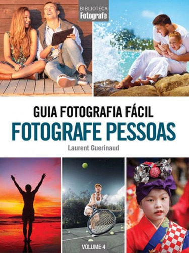 Guia Fotografia Fácil Volume 4: Fotografe Pessoas: Fotografe Pessoas, De Laurent, Guerinaud. Editora Europa, Capa Mole, Edição 1ª Edição - 2017 Em Português