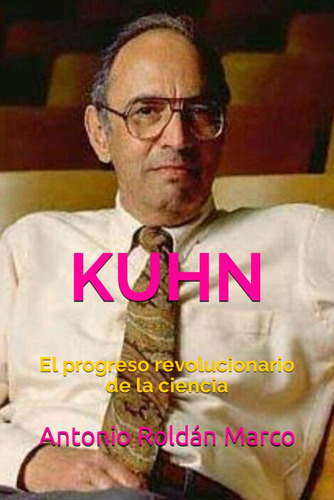 Libro: Kuhn: El Progreso Revolucionario De La Ciencia (spani