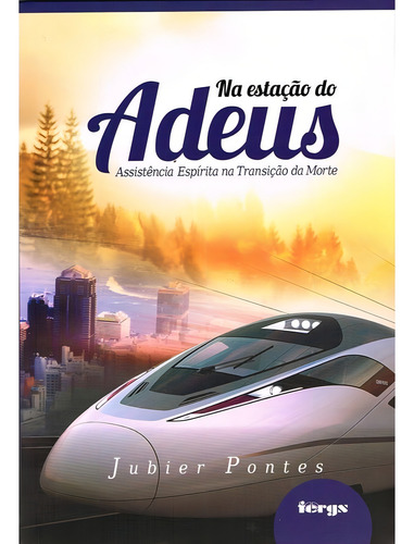 Na estação do adeus, de Pontes, Jubier. Editorial Federação Espírita do Rio Grande do Sul, capa mole em português, 2009