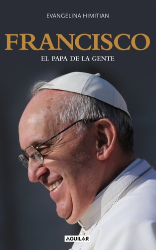 Francisco. El Papa De La Gente - Evangelina Himitian