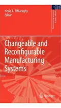 Comprar Changeable And Reconfigurable Manufacturing Systems, De Hoda A. Elmaraghy. Editorial Springer London Ltd, Tapa Dura En Inglés, 2011