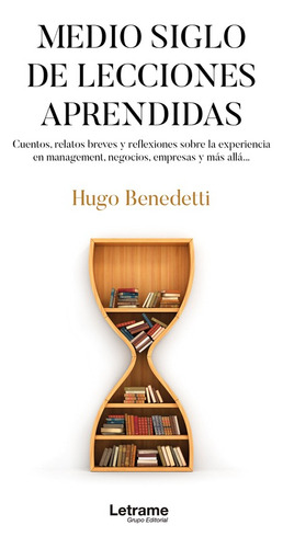 Medio Siglo De Lecciones Aprendidas - Hugo Benedetti