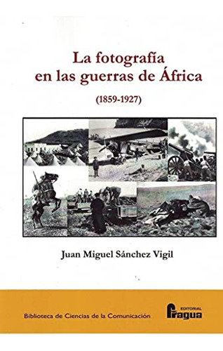 La Fotografia En Las Guerras De Africa 1859-1927  - Sanchez 