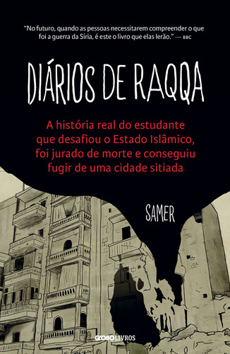 Diários de Raqqa: A história real do estudante que desafiou o Estado Islâmico, foi jurado de morte e conseguiu fugir de uma cidade sitiada, de Samer. Editora Globo S/A, capa mole em português, 2017