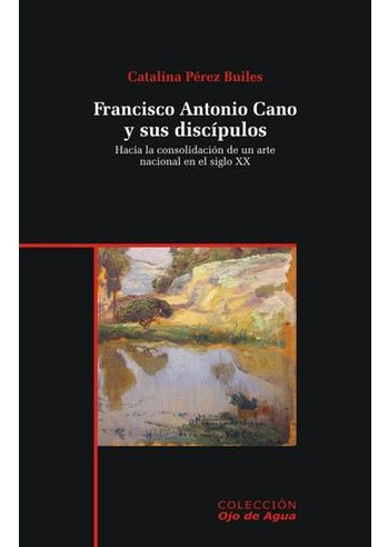 Libro Francisco Antonio Cano Y Sus Discipulos
