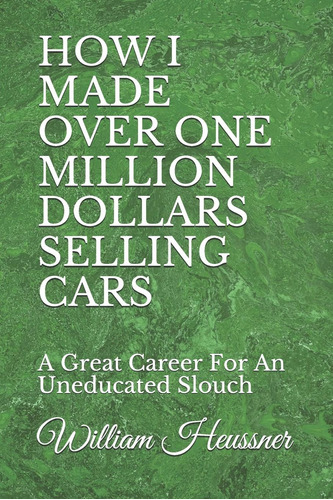Libro: How I Made Over One Million Dollars Selling Cars: A