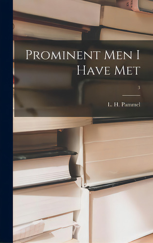 Prominent Men I Have Met; 3, De Pammel, L. H. (louis Hermann) 1862-1. Editorial Hassell Street Pr, Tapa Dura En Inglés