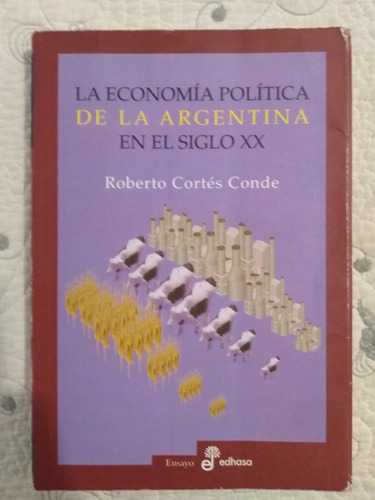 La Economía Política De Arg En S/xx - Roberto Cortés Conde