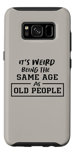 Galaxy S8 Its Weird Being The Same Age As Old People Funnyvi