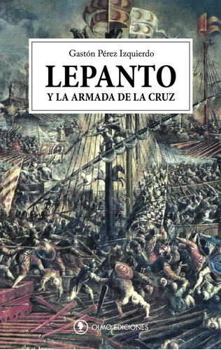 Lepanto Y La Armada De La Cruz - Gaston Perez Izquierdo