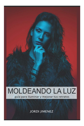Libro: Moldeando La Luz: Guía Para Iluminar Y Mejorar Tus Re