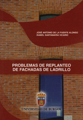 Problemas De Replanteo De Fachadas De Ladrillo, De José Antonio De La Fuente, Alonso Isabel Santamaría Vicario. Editorial Espana-silu, Tapa Blanda, Edición 2014 En Español