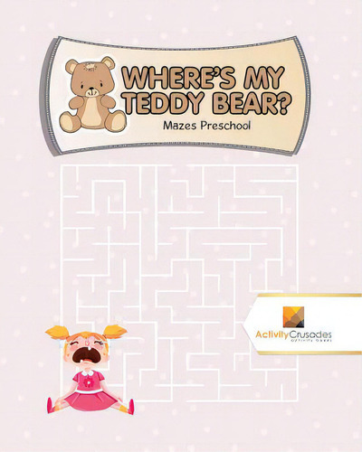Where's My Teddy Bear?: Mazes Preschool, De Activity Crusades., Vol. 1. Editorial Firefly Books Ltd, Tapa Blanda En Inglés
