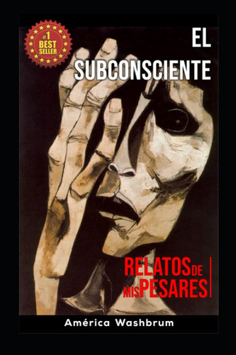 Libro: El Subconsciente: Relatos De Mis Pesares (spanish Edi