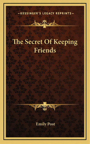 The Secret Of Keeping Friends, De Post, Emily. Editorial Kessinger Pub Llc, Tapa Dura En Inglés