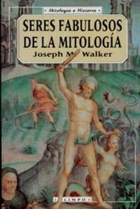 Seres Fabulosos De La Mitologia - Joseph M Walker