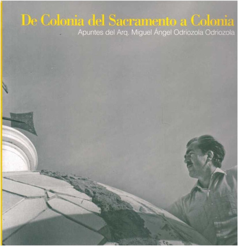 De Colonia Del Sacramento A  Colonia  / Odriozola  (libro)