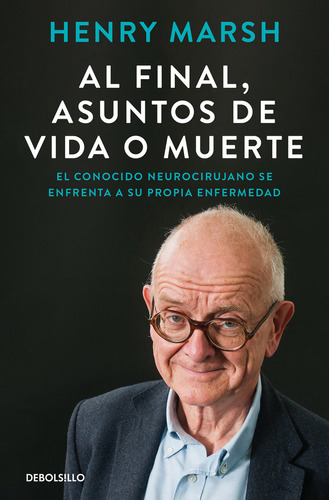 Libro Al Final, Asuntos De Vida O Muerte - Henry Marsh