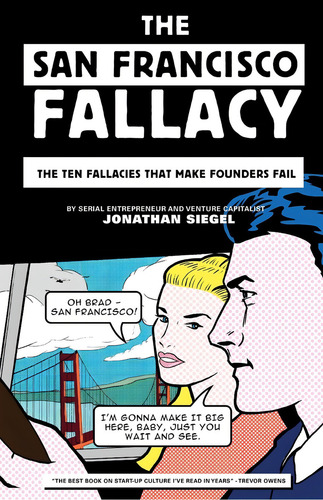 The San Francisco Fallacy: The Ten Fallacies That Make Founders Fail, De Siegel, Jonathan. Editorial Lioncrest Publishing, Tapa Blanda En Inglés
