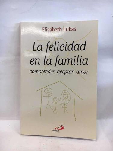 La Felicidad En La Familia - Elisabeth Lukas - San Pablo