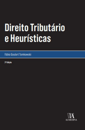 Livro Direito Tributário E Heurísticas, De Fábio Goulart Tomkowski (). Editora Almedina, Capa Mole Em Português, 2023