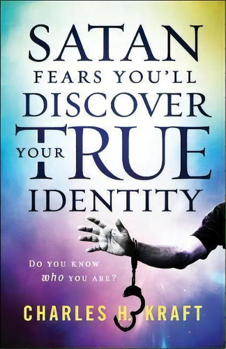 Satan Fears You'll Discover Your True Identity, De Charles H. Kraft. Editorial Baker Publishing Group, Tapa Blanda En Inglés
