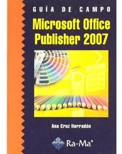 Microsoft Office Publisher 2007 Guia De Campo - Ra-ma - #d