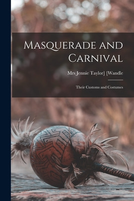 Libro Masquerade And Carnival: Their Customs And Costumes...