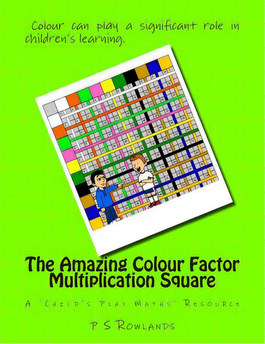 The Amazing Colour Factor Multiplication Square: A 'child's Play Maths' Resource, De Rowlands, P. S.. Editorial Createspace, Tapa Blanda En Inglés